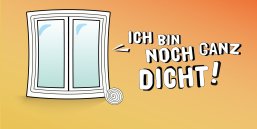 Das Bild zeigt ein geschlossenes Fenster zusammen mit dem Schriftzug "Ich bin noch ganz dicht!".